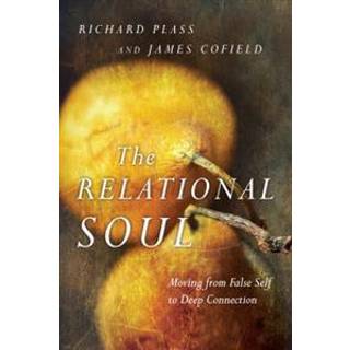 The Relational Soul – Moving from False Self to Deep Connection