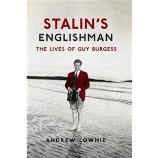 Stalin's Englishman: The Lives of Guy Burgess