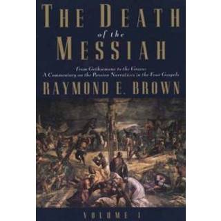 The Death of the Messiah, From Gethsemane to the Grave, Volume 1