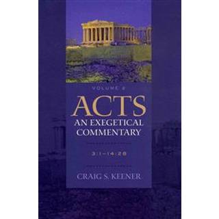 Acts: An Exegetical Commentary – 3:1–14:28