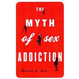 The Myth of Sex Addiction