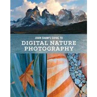 John Shaw's Guide to Digital Nature Photography