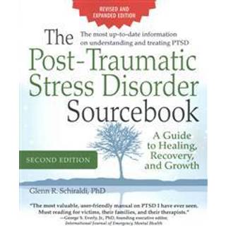 The Post-Traumatic Stress Disorder Sourcebook, Revised and Expanded Second Edition: A Guide to Healing, Recovery, and Growth