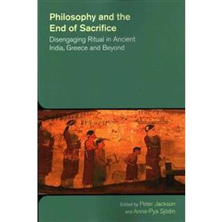 Philosophy and the End of Sacrifice: Disengaging Ritual in Ancient India, Greece and Beyond