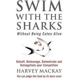 Swim With The Sharks Without Being Eaten Alive