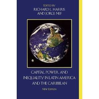 Capital, Power, and Inequality in Latin America and the Caribbean