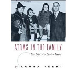 Atoms in the Family – My Life with Enrico Fermi