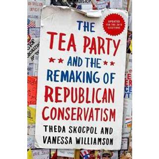 The Tea Party and the Remaking of Republican Conservatism