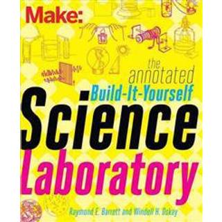 Make – The Annotated Build–It–Yourself Science Laboratory
