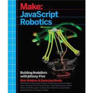 Javascript Robotics (4, 2015) | Lyza Danger Gardner,Bryan Hughes,Anna Gerber,Jonathan Beri,Sara Gorecki,. Backstop,Andrew Fisher,Kassandra Perch,Rick Waldron,David Resseguie
