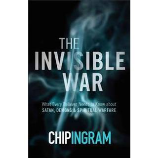 The Invisible War – What Every Believer Needs to Know about Satan, Demons, and Spiritual Warfare