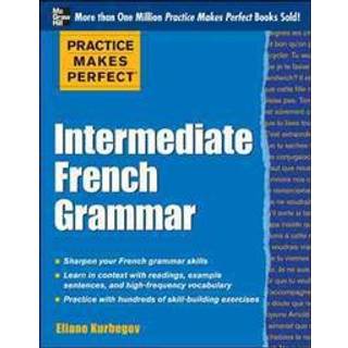 Practice Makes Perfect: Intermediate French Grammar