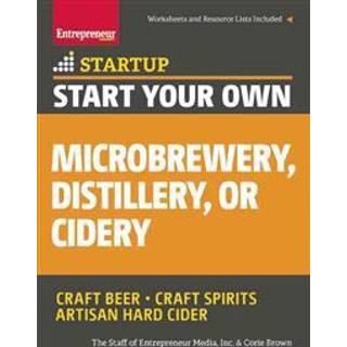 Start Your Own Microbrewery, Distillery, or Cidery