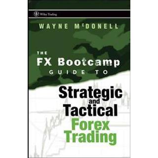 The FX Bootcamp Guide to Strategic and Tactical Forex Trading