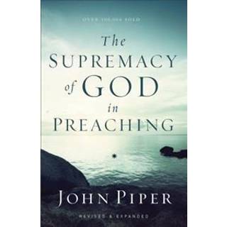 The Supremacy of God in Preaching