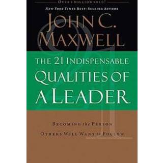 The 21 Indispensable Qualities of a Leader