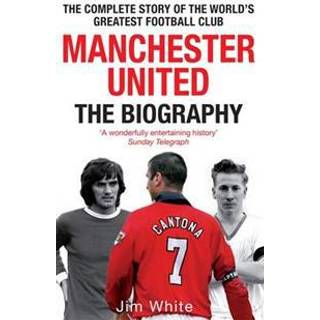 Manchester United: The Biography
