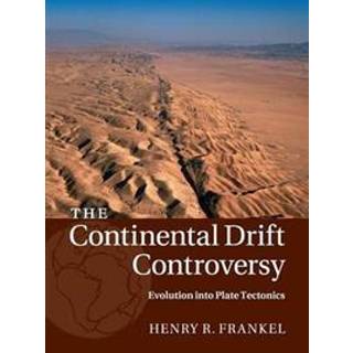 The Continental Drift Controversy: Volume 4, Evolution into Plate Tectonics