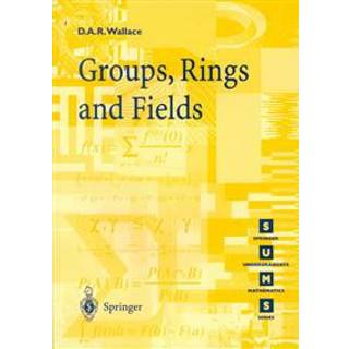 Groups, Rings and Fields