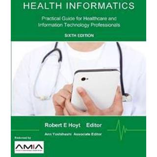 Health Informatics: Practical Guide for Healthcare and Information Technology Professionals (Sixth Edition)