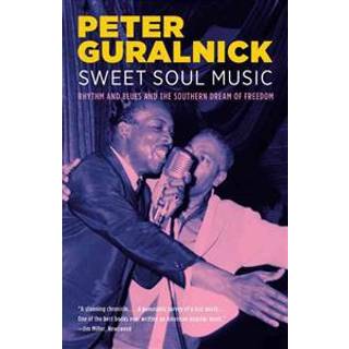 Sweet Soul Music : Rhythm and Blues and the Southern Dream of Freedom