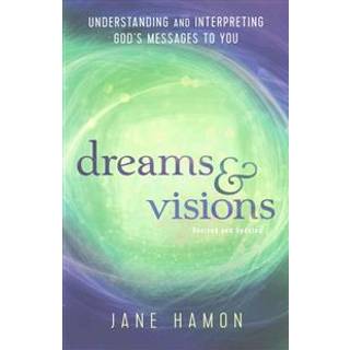 Dreams and Visions – Understanding and Interpreting God`s Messages to You