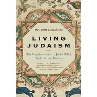 Living Judaism: The Complete Guide to Jewish Belief, Tradition, and Prac tice