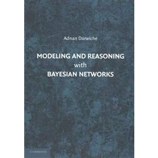 Modeling and Reasoning with Bayesian Networks