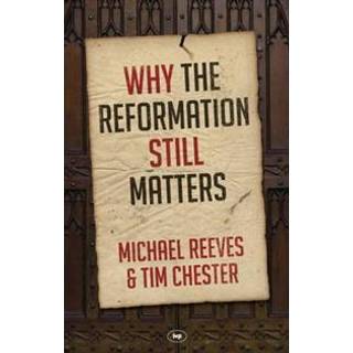 Why the Reformation Still Matters