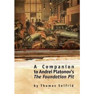 A Companion to Andrei Platonov's The Foundation Pit