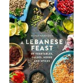 A Lebanese Feast of Vegetables, Pulses, Herbs and Spices