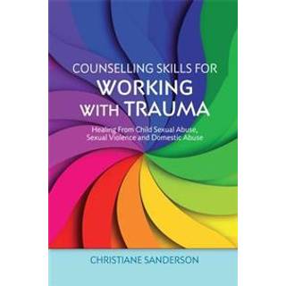 Counselling Skills for Working with Trauma