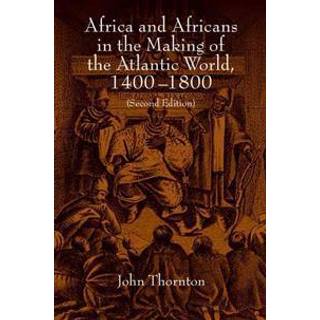 Africa and Africans in the Making of the Atlantic World, 1400–1800