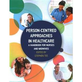 Person-centred Approaches in Healthcare: A handbook for nurses and midwives