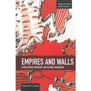 Empires And Walls: Globalization, Migration, And Colonial Domination