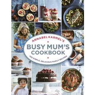 Annabel Karmel’s Busy Mum’s Cookbook