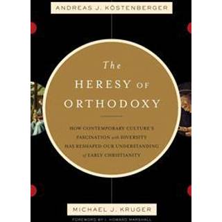 The Heresy of Orthodoxy