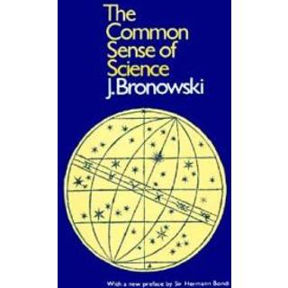 Bronowski: Common Sense of Science (Paper Only)