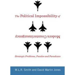The Political Impossibility of Modern Counterinsurgency