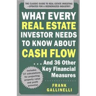 What Every Real Estate Investor Needs to Know About Cash Flow... And 36 Other Key Financial Measures, Updated Edition