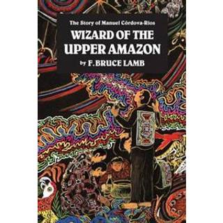 Wizard of the Upper Amazon