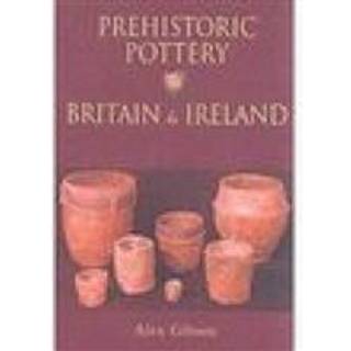 Prehistoric Pottery in Britain and Ireland