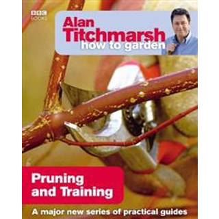 Alan Titchmarsh How to Garden: Pruning and Training