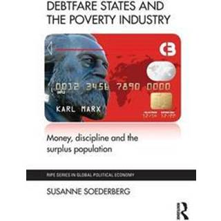 Debtfare States and the Poverty Industry (4, 2014) | Susanne Soederberg