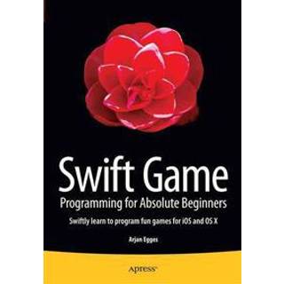 Swift Game Programming for Absolute Beginners