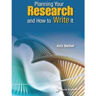 Planning Your Research And How To Write It