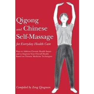 Qigong and Chinese Self-Massage for Everyday Health Care