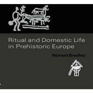 Ritual and Domestic Life in Prehistoric Europe (4, 2005) | Richard Bradley