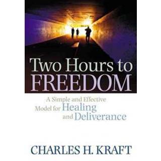 Two Hours to Freedom – A Simple and Effective Model for Healing and Deliverance