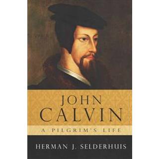 John Calvin, a Pilgrim's Life